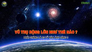 Vũ trụ rộng lớn như thế nào? Phải chăng là 93 tỷ năm ánh sáng ? [Replay]