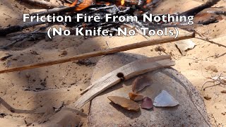 Creating Fire From Nothing (no knife, no tools)