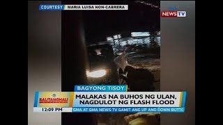 BT: Malakas na buhos ng ulan, nagdulot ng flash flood