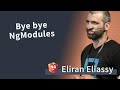 Bye bye NgModules - Eliran Eliassy | NG-DE 2019