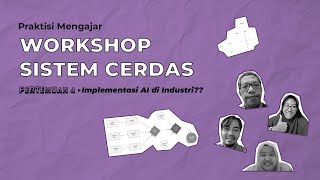 Bagaimana implementasi AI di Industri?? Ikuti PRAKTISI MENGAJAR - Workshop Sistem Cerdas