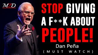 STOP GIVING A F**K ABOUT PEOPLE | DAN PENA
