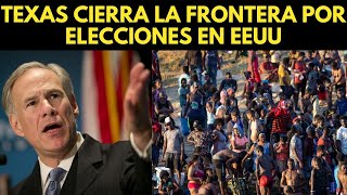 TEXAS CIERRA LA FRONTERA POR ELECCIONES ¡MOVILIZA A LA GUARDIA NACIONAL!