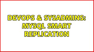 DevOps & SysAdmins: MySQL smart replication