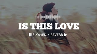 Is This Love (Slowed + Reverb) || Mohit Chauhan x Shreya Ghoshal || Kismat Konnection 🎧