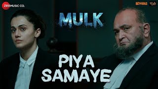 Piya Samaye | Mulk | Rishi Kapoor, Taapsee Pannu \u0026Prateik Babbar| Shafqat Amanat Ali \u0026Arshad Hussain