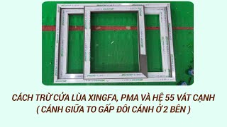 Cách trừ cửa lùa 3 cánh xingfa, PMA và hệ 55 vát cạnh ( Cánh giữa to gấp đôi cánh ở 2 bên )