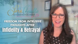 Freedom From Intrusive Thoughts After Infidelity \u0026 Betrayal - WORKSHOP