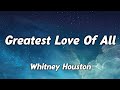 Whitney Houston – Greatest Love Of All (Lyrics)🎵