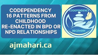 Codependency: 16 Patterns From Childhood Re-Enacted in BPD or NPD Relationships