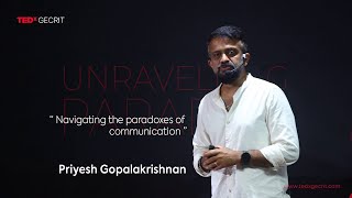 Navigating the paradoxes of communication | Priyesh Gopalakrishnan | TEDxGECRIT