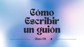 Cómo Escribir un Guión  CLASE 02