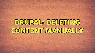 Drupal: Deleting Content Manually