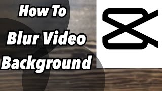 How To Blur Video Background|CapCut Tutorial