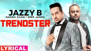 Trendster (Lyrical) | Jazzy B Feat Gangis Khan | Deep Jandu | Latest Punjabi Song 2019
