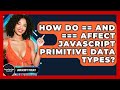 How Do == And === Affect JavaScript Primitive Data Types? - JavaScript Toolkit