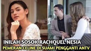 INILAH BIODATA RACHQUEL NESIA I Pemeran Celine Di Sinetron Suami Pengganti ANTV