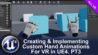 Part 3 | Creating & Implementing Custom Hand Animations For VR In UE4