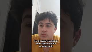 Kendini üzgün hissettiğinde aklına  Mertcan Bahar'ın şu sözleri gelsin