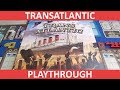 Transatlantic - Playthrough - slickerdrips