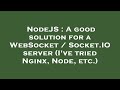 NodeJS : A good solution for a WebSocket / Socket.IO server (I've tried Nginx, Node, etc.)