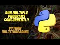 Run Multiple Programs Concurrently | Python Multithreading