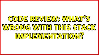 Code Review: What's wrong with this stack implementation?