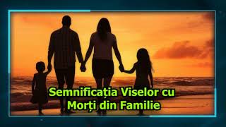 Semnificația Viselor cu Morți din Familie - Ce inseamna cand visezi mortii din familie