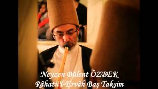 Neyzen Bülent ÖZBEK   Râhatü'l ErvâhBaşTaksim (Yenikapı Mevlevîhânesi 05.11.2014)