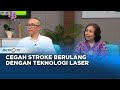 GO Healthy - Cegah Stroke Berulang dengan Teknologi Laser