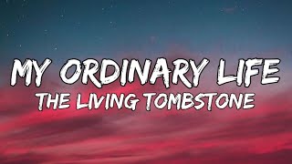 The Living Tombstone - My Ordinary Life (Lyrics)