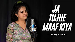 Ja Tujhe Maaf Kiya Song - Female Version | Do Bol | Nabeel Shaukat | Aima Baig | Shivangi Chikara