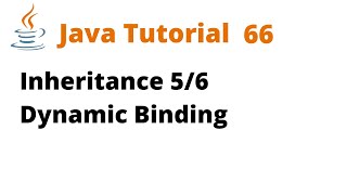 Java Tutorial 66 - Inheritance 5/6 Dynamic Binding