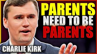 Charlie Kirk - Parents Need To Be Parents