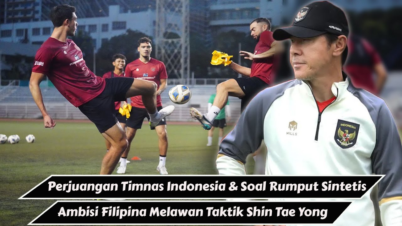 Perjuangan Timnas Indonesia, Ambisi Filipina & Misteri Taktik Shin Tae ...