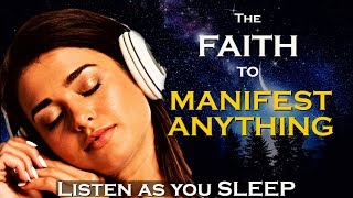 The FAITH to MANIFEST ANYTHING - Listen as you SLEEP MEDITATION