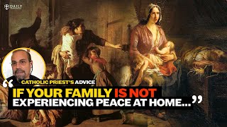 Catholic priest's advice: If your family is NOT experiencing peace at home, do this.