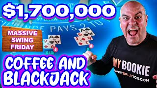 $1.735 Million Blackjack - Big BIG Bet Friday - Coffee and Blackjack - Jan 10