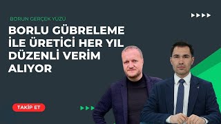 BORLU GÜBRELEME İLE ÜRETİCİ HER YIL DÜZENLİ VERİM ALIYOR | BORUN GERÇEK YÜZÜ