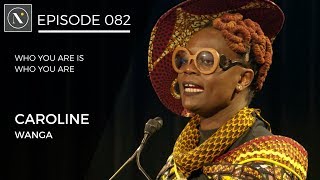 082 | Caroline Wanga - Who you are is who you are