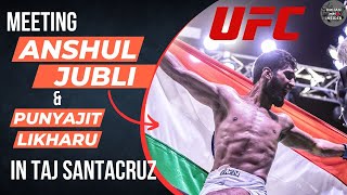 Meeting ANSHUL JUBLI \u0026 PUNYAJIT LIKHARU In Mumbai | Taj Santacruz | Indian UFC Fighter | Road to UFC