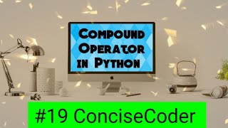 Compound Operator in Python #19-ConciseCoder(Beginners)