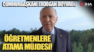 Cumhurbaşkanı Erdoğan: ‘‘Öğretmen Atamaları Fazla Uzamayacak’’