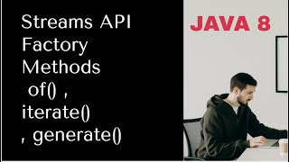Java 8 | Factory Methods - of , iterate , generate | Streams API