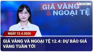 Giá vàng và ngoại tệ 12.4: Dự báo giá vàng tuần tới | Báo Lao Động