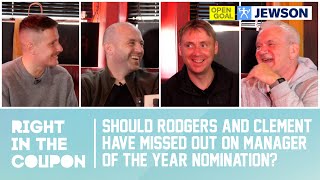 SHOULD RODGERS & CLEMENT HAVE MISSED OUT ON MANAGER OF THE YEAR NOMINATION? | Ri