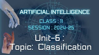 Machine Learning Algorithms||Unit-6|| Classification ||ARTIFICIAL INTELLIGENCE||Class-11 AI ||CBSE