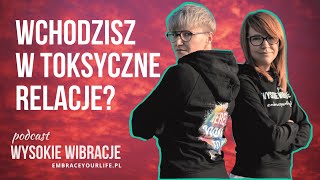 Jak rozpoznać i uzdrowić wzorzec TOKSYCZNEJ RELACJI? | WYSOKIE WIBRACJE #7