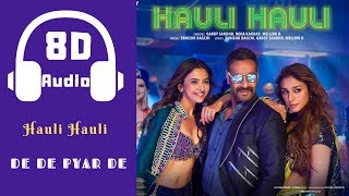 Hauli Hauli | De De Pyar De | 8D Audio | Ajay Devgn, Tabu, Rakul Preet | Neha Kakkar | Garry Sandhu