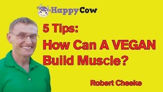 5 Tips on How A Vegan Can Build Muscle: Bodybuilder Robert Cheeke